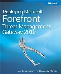 Deploying Microsoft Forefront Threat Management Gateway 2010