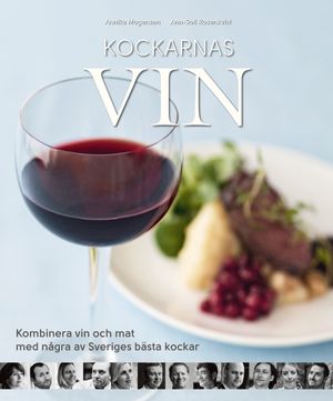 Kockarnas vin : kombinera vin och mat med några av Sveriges främsta kockar | 1:a upplagan