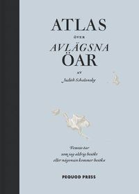 Atlas över avlägsna öar : femtio öar som jag aldrig besökt och aldrig kommer att besöka - Judith Schalansky - Upplaga 1
