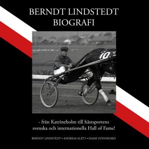 Berndt Lindstedts biografi - från Katrineholm till hästsportens svenska och internationella Hall of Fame! | 1:a upplagan