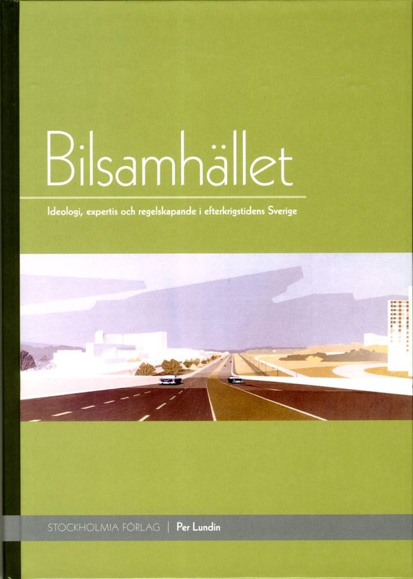 Bilsamhället : ideologi, expertis och regelskapande i efterkrigstidens Sverige | 1:a upplagan