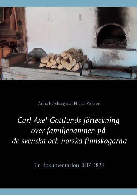 Carl Axel Gottlunds förteckning över familjenamnen på de svenska och norska finnskogarna : en dokumentation 1817-1823 | 0:e upplagan
