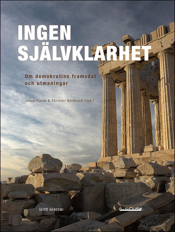 Ingen självklarhet : Om demokratins framväxt och utmaningar | 1:a upplagan