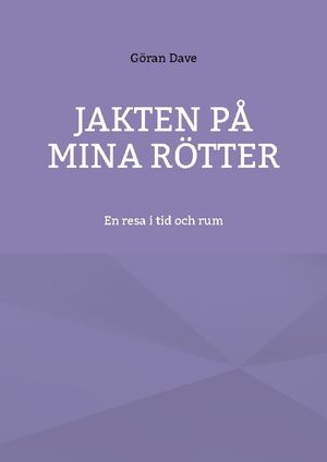 Jakten på mina rötter : En resa i tid och rum | 1:a upplagan