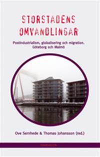 Storstadens omvandlingar : postindustrialism, globalisering och migration. Göteborg och Malmö | 1:a upplagan
