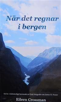 När det regnar i bergen : ett liv i fullständigt beroende av Gud - biografin om James O. Fraser. | 1:a upplagan