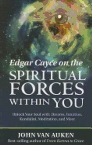 Edgar cayce on the spiritual forces within you - unlock your soul with drea