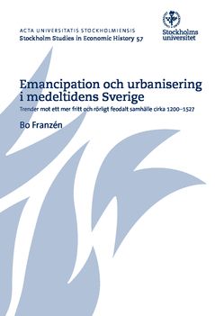Emancipation och urbanisering i medeltidens Sverige : Trender mot ett mer fritt och rörligt feodalt samhälle cirka 1200-1527 | 0:e upplagan