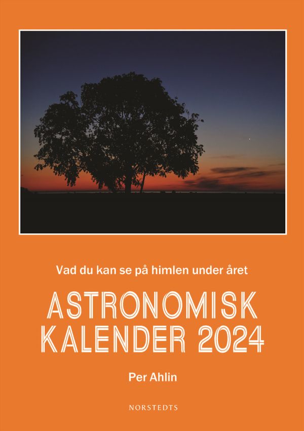 Astronomisk kalender 2024 : vad du kan se på himlen under året | 1:a upplagan