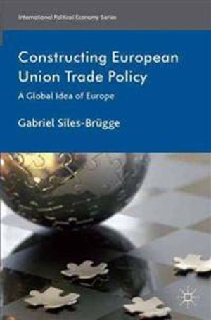 Constructing european union trade policy - a global idea of europe