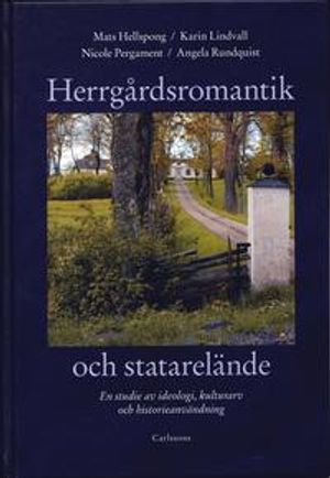 Herrgårdsromantik och statarelände : en studie av ideologi, kulturarv och historieanvändning