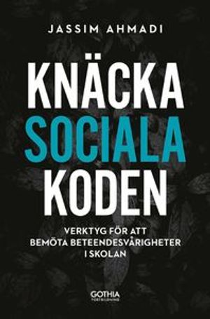 Knäcka sociala koden : Verktyg för att bemöta beteendesvårigheter i skolan | 1:a upplagan