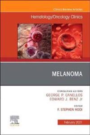 Melanoma, An Issue of Hematology/Oncology Clinics of North America