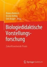 Biologiedidaktische Vorstellungsforschung: Zukunftsweisende Praxis | 1:a upplagan