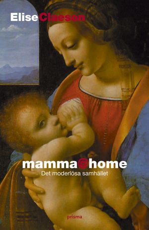 mamma@home : det moderlösa samhället | 1:a upplagan