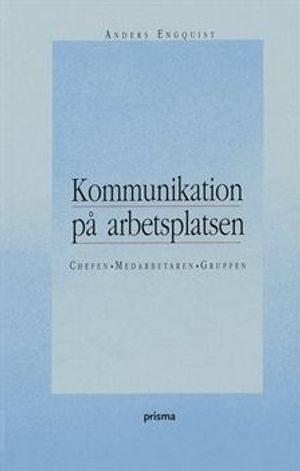 Kommunikation på arbetsplatsen - Chefen, medarbetaren, gruppen |  2:e upplagan