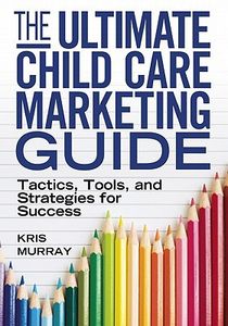 The Ultimate Child Care Marketing Guide