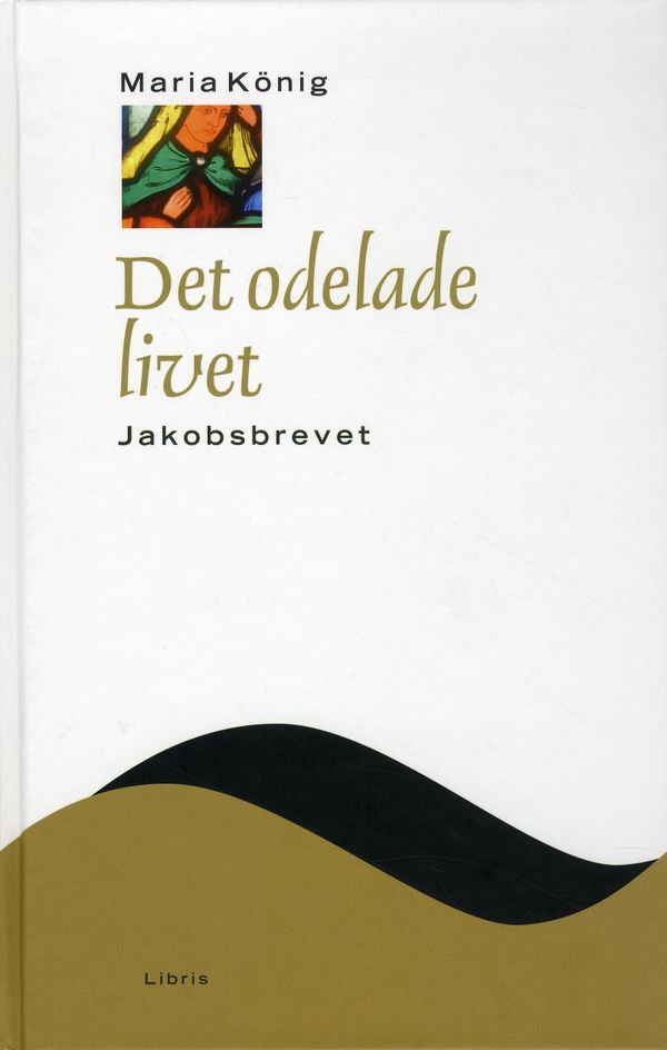 Det odelade livet : Jakobsbrevet | 0:e upplagan