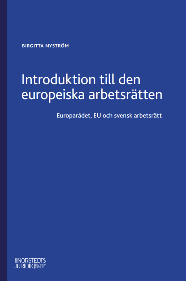 Introduktion till den europeiska arbetsrätten : Europarådet, EU och svensk | 1:a upplagan