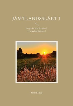 Jämtlandssläkt 1 : Torparliv och livsöden i 1700-talets Jämtland | 1:a upplagan