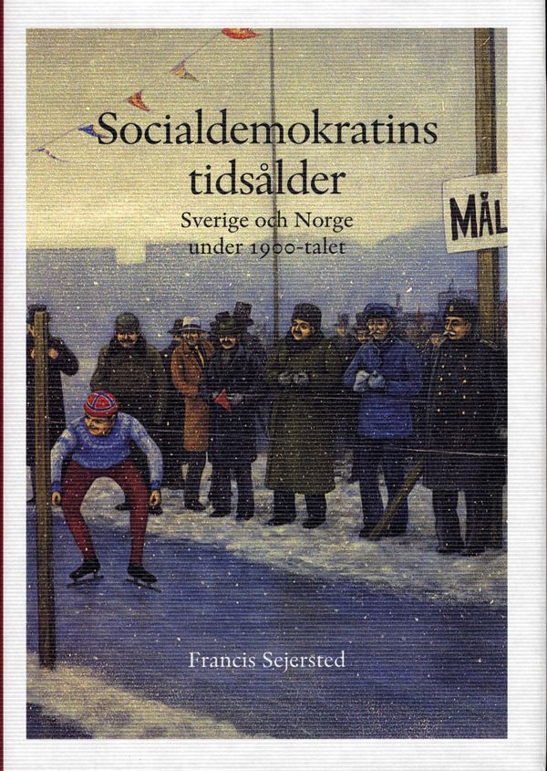 Socialdemokratins tidsålder : Sverige och Norge under 1900-talet | 0:e upplagan