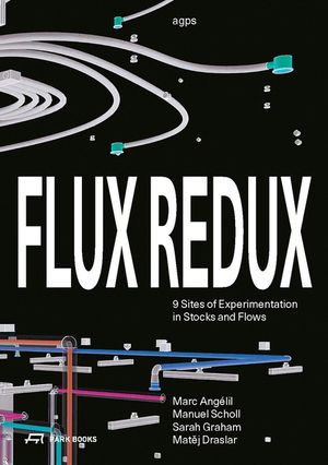 Flux Redux : 9 Sites of Experimentation in Stocks and Flows