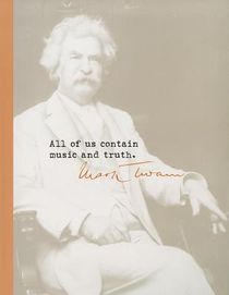 All of Us Contain Music and Truth. --Mark Twain