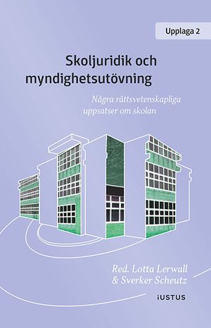 Skoljuridik och myndighetsutövning : några rättsvetenskapliga uppsatser om skolan |  2:e upplagan