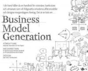 Business model generation : en handbok för visionärer, banbrytare och utmanare | 1:a upplagan