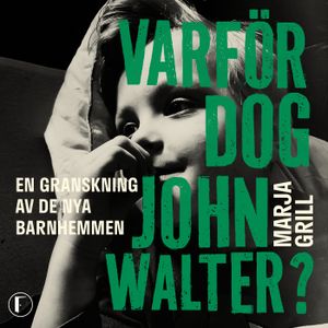 Varför dog John Walter? : En granskning av de nya barnhemmen