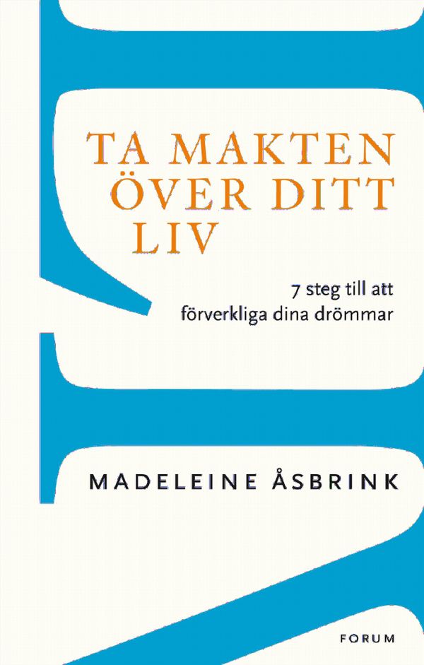 Ta makten över ditt liv : 7 steg till att förverkliga dina drömmar | 0:e upplagan