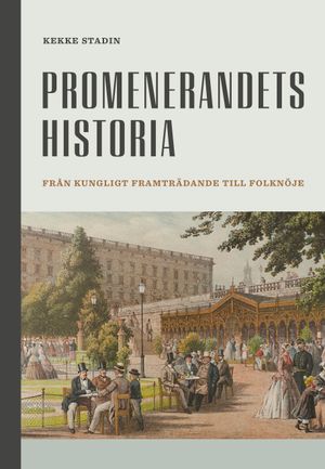 Promenerandets historia. Från kungligt framträdande till folknöje | 1:a upplagan