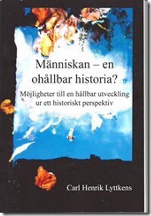 Människan - en ohållbar historia? Möjligheter till en hållbar utveckling ur ett historiskt perspektiv. | 1:a upplagan