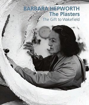 Barbara Hepworth: The Plasters