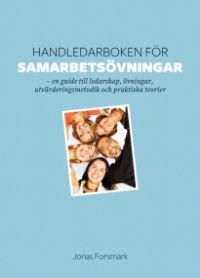 Handledarboken för samarbetsövningar : en guide till ledarskap, övningar, utvärderingsmetodik och praktiska teorier | 1:a upplagan