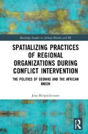 Spatializing Practices of Regional Organizations during Conflict Intervention | 1:a upplagan