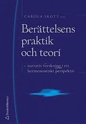 Berättelsens praktik och teori : narrativ forskning i ett hermeneutiskt perspektiv | 1:a upplagan