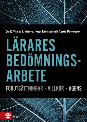 Lärares bedömningsarbete : Förhållningssätt, villkor, agens | 1:a upplagan