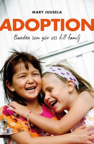 Adoption : banden som gör oss till familj | 1:a upplagan