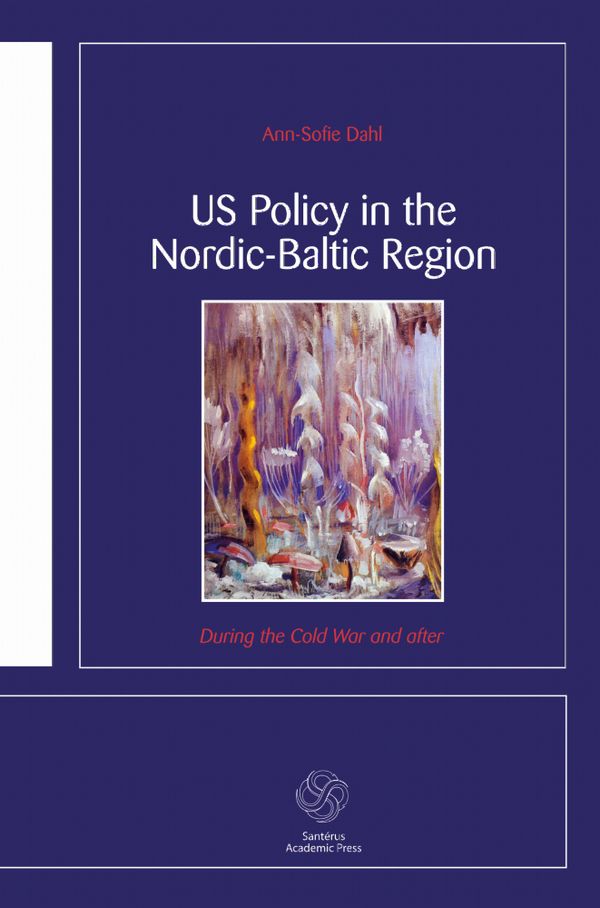 US Policy in the Nordic-Baltic Region : during the Cold War and after | 1:a upplagan