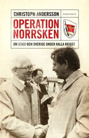 Operation Norrsken : om Stasi och Sverige under kalla kriget | 1:a upplagan