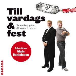 Till vardags & fest : en modern guide till vett och etikett | 1:a upplagan