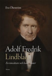 Adolf Fredrik Lindblad : en tonsättare och hans vänner