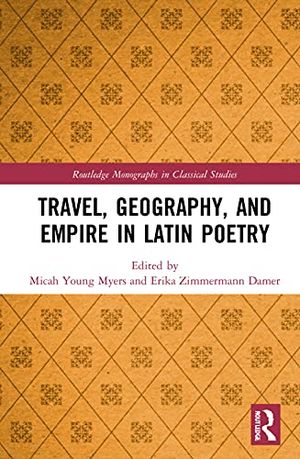 Travel, Geography, and Empire in Latin Poetry