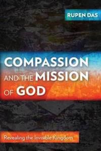 Compassion and the Mission of God: Revealing the Invisible Kingdom | 0:e upplagan