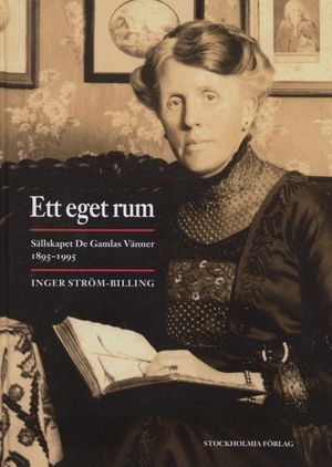 Ett eget rum : Sällskapet De gamlas vänner 1895-1995