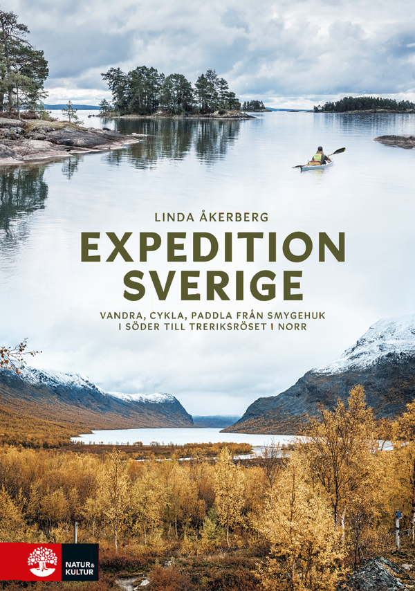 Expedition Sverige : vandra, cykla, paddla från Smygehuk i söder till Treriksröset i norr | 1:a upplagan