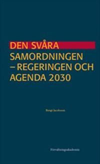Den svåra samordningen : Regeringen och Agenda 2030 | 1:a upplagan