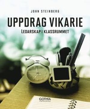 Uppdrag vikarie : Ledarskap i klassrummet | 1:a upplagan