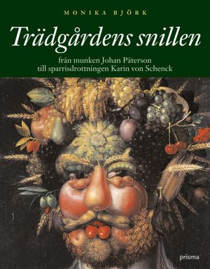 Trädgårdens snillen : Från munken Johan Päterson till sparrisdrottningen Karin von Schenck | 1:a upplagan